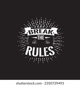 Break The Rules'  Print for t-shirt. Vector design