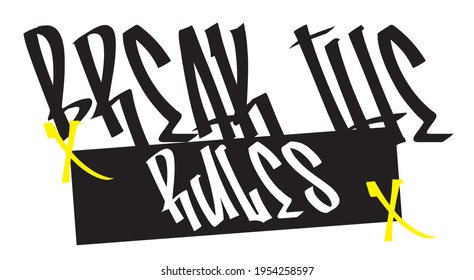 break the rules slogan. graffiti print for tee, backgorund, wallpaper