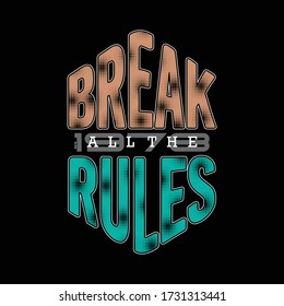 break rules slogan graphic typography vector illustration for print t shirt