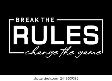  break the rules, Slogan quotes for t shirt design graphic vector