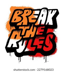 Break the rules - Urban street art stencil graffiti slogan. Lettering print for graphic tee t shirt. Textured typographic Vector illustration.