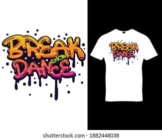 Break show dance. dance quote custom typography t-shirt design template vector.Premium quality graffiti logo concept illustration.