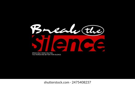 Break silence, abstract typography motivational quotes, modern design slogan. Vector illustration graphics for print t shirt, apparel, background, poster, banner, postcard or social media content.