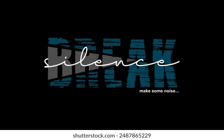 Break silence, abstract typography motivational quotes, modern design slogan. Vector illustration graphics for print t shirt, apparel, background, poster, banner, postcard or social media content.