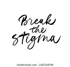 Break The Stigma Brush Calligraphy. Mental Health Awareness Lettering Background. Hand Drawn Vector Calligraphy Isolated On White Background. Inspirational Quote For Mental Health Awareness Month. 