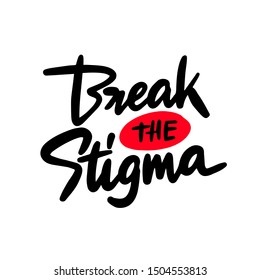 Break the stigma - unique vector hand drawn inspirational, positive quote for persons suffering from personality disorder and Mental Health Awareness Month. Phrase for posters, t-shirts and wall art.