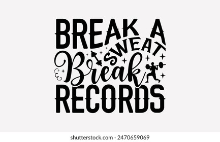 Break A Sweat Break Records - Exercising T- Shirt Design, Lettering Phrase Isolated On White, This Illustration Be Used As Print And Bags, Stationary A Poster.