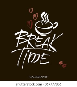 Break time. Modern brush calligraphy. Handwritten ink lettering. Hand drawn design elements.
