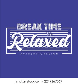 Break Time to Relaxed  Typography For T Shirt Vector Illustration, Abstract, Apparel, Art