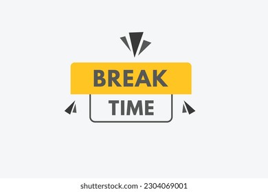 Break time text Button. Break time Sign Icon Label Sticker Web Buttons