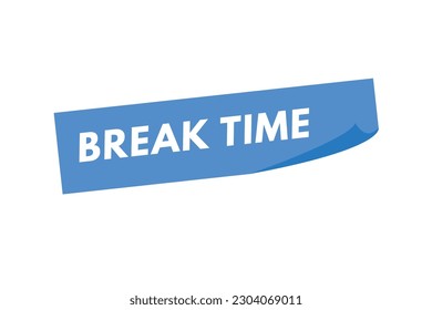 Break time text Button. Break time Sign Icon Label Sticker Web Buttons