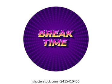 Break time. Text effect design in 3D look with eye catching colors