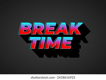 Break time. Text effect design in 3D look with eye catching colors