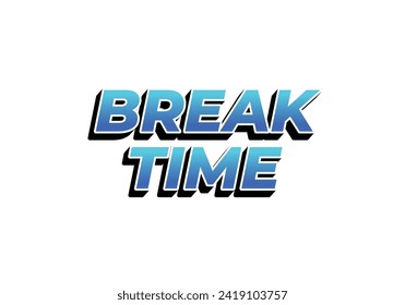 Break time. Text effect design in 3D look with eye catching colors