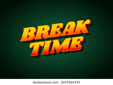 Break time. Text effect design in 3D look with eye catching colors