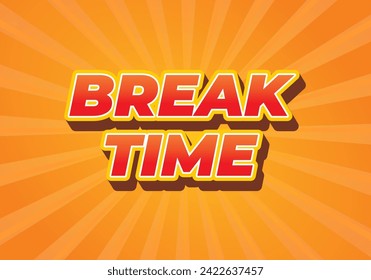 Break time. Text effect design in 3D look with eye catching colors