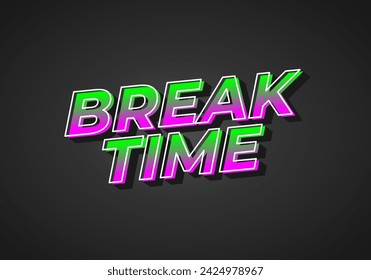 Break time. Text effect design in 3D look with eye catching colors