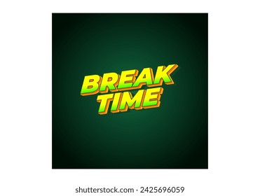 Break time. Text effect design in 3D look with eye catching colors