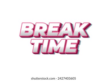 Break time. Text effect design in 3D look with eye catching colors