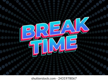 Break time. Text effect design in 3D look with eye catching colors