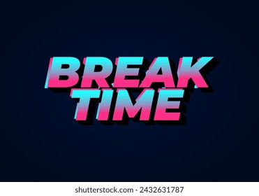 Break time. Text effect design in 3D look with eye catching colors