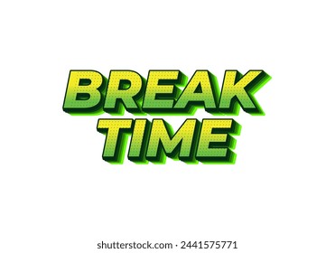 Break time. Text effect design in 3D look with eye catching colors