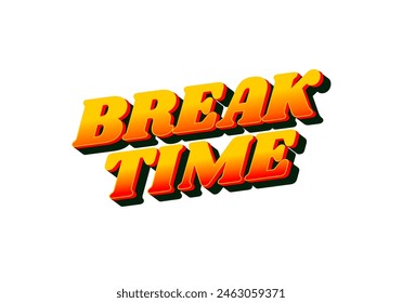 Break time. Text effect design in 3D look with eye catching colors