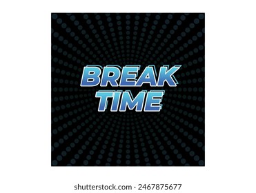 Break time. Text effect design in 3D look with eye catching colors