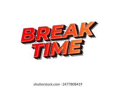 Break time. Text effect design in 3D look with eye catching colors