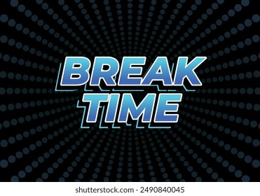 Break time. Text effect design in 3D look with eye catching colors