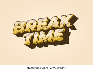 Break time. Text effect design in 3D look with eye catching colors