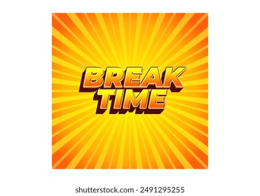 Break time. Text effect design in 3D look with eye catching colors