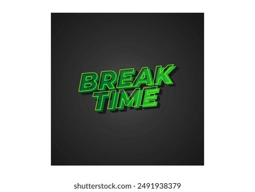 Break time. Text effect design in 3D look with eye catching colors