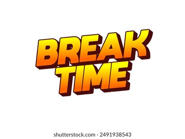 Break time. Text effect design in 3D look with eye catching colors