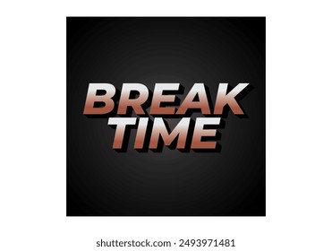 Break time. Text effect design in 3D look with eye catching colors