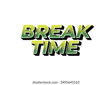 Break time. Text effect design in 3D look with eye catching colors