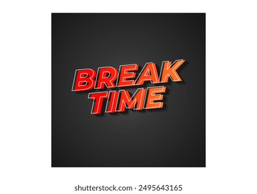 Break time. Text effect design in 3D look with eye catching colors