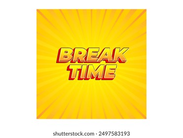 Break time. Text effect design in 3D look with eye catching colors
