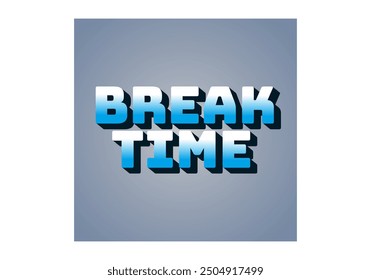 Break time. Text effect design in 3D look with eye catching colors