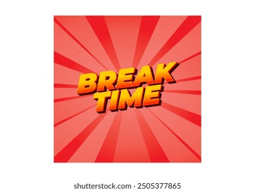 Break time. Text effect design in 3D look with eye catching colors