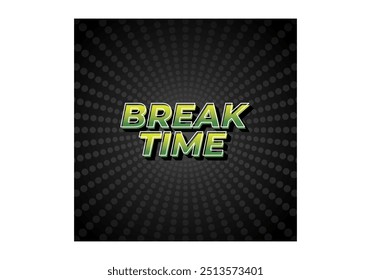 Break time. Text effect design in 3D look with eye catching colors