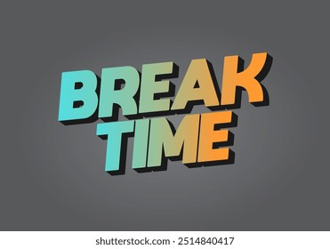 Break time. Text effect design in 3D look with eye catching colors