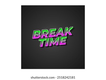 Break time. Text effect design in 3D look with eye catching colors