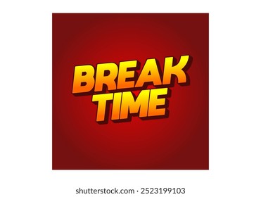 Break time. Text effect design in 3D look with eye catching colors