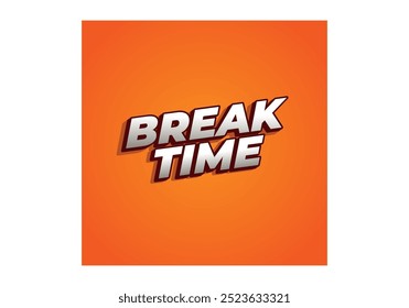 Break time. Text effect design in 3D look with eye catching colors