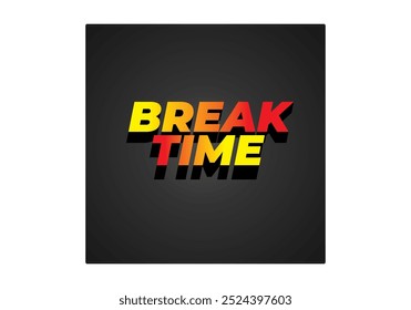 Break time. Text effect design in 3D look with eye catching colors