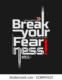 Break your fearness, modern and stylish typography slogan. Colorful abstract design with the lines style. Vector illustration for print tee shirt, background, typography, poster and more.