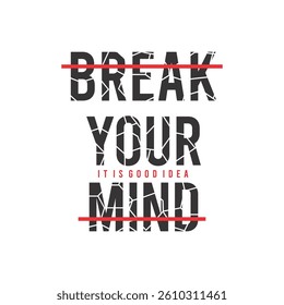 BREAK YOUR MIND - MODERN AND STYLISH TYPOGRAPHY DESIGN, VECTOR PRINT T-SHIRT, GRAPHIC VECTOR DESIGN, URBAN STYLE, STREET WEAR FASHION ILLUSTRATION, 