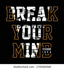 Break Your mind slogan typography, tee shirt graphics, vectors