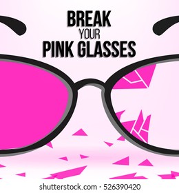 Break Your Pink Glasses. Motivation Quote For Your Design. Famous Aphorism Banner. Broken Rose Glasses With Black Frames Isolated On White Background. Place For Text. Vector Illustration